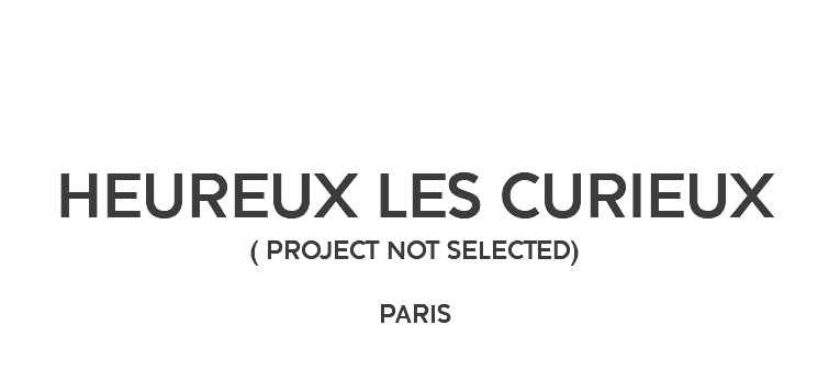  HEUREUX LES CURIEUX( PROJECT NOT SELECTED) PARIS
