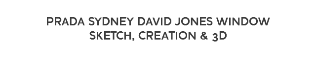  PRADA SYDNEY DAVID JONES WINDOW SKETCH, CREATION & 3D 